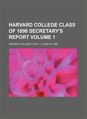 Harvard College Class of 1890 secretary's report Volume 1,1236268709,9781236268709