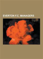 Everton F.C. Managers David Moyes, Walter Smith, Howard Kendall, List of Everton F.C. Managers, Johnny Carey, Joe Royle, Billy Bingham, Coli,1230517502,9781230517506