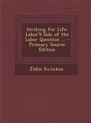 Striking for Life Labor's Side of the Labor Question ... - Primary Source Edition,1287430856,9781287430858
