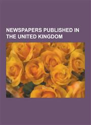 Newspapers Published in the United Kingdom History of British Newspapers, the Times, the Economist, Freedom, List of Newspapers in the United Kingdom,1230617868,9781230617862