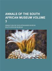 Annals of the South African Museum; Annale van die Suid-Afrikaanse Museum Volume 3,1154120317,9781154120318