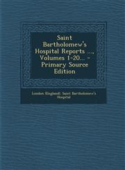 Saint Bartholomew's Hospital Reports ..., Volumes 1-20... - Primary Source Edition,1295185245,9781295185245