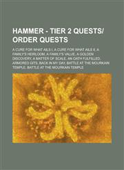 Hammer - Tier 2 Quests-Order Quests A Cure for What Ails I, a Cure for What Ails II, a Family's Heirloom, a Family's Value, a Golden Discovery, a Mat,1234774704,9781234774707