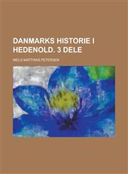 Danmarks Historie i Hedenold. 3 Dele,1234419343,9781234419349