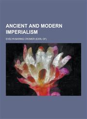Ancient and Modern Imperialism,1230340319,9781230340319