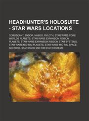 Headhunter's Holosuite - Star Wars locations Coruscant, Endor, Naboo, Ryloth, Star Wars Core Worlds planets, Star Wars Expansion Region planets, Star Wars Expansion Region star systems, Star Wars Mid Rim planets, Star Wars Mid Rim space sectors, Star War,1234821869,9781234821869