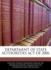 DEPARTMENT OF STATE AUTHORITIES ACT OF 2006,1240615388,9781240615384