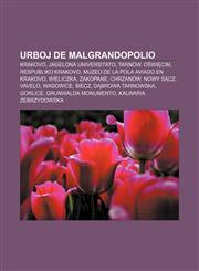 Urboj de Malgrandopolio Krakovo, Jagelona Universitato, Tarnów, Oświęcim, Respubliko Krakovo, Muzeo de la Pola Aviado en Krakovo, Wieliczka, Zakopane, Chrzanów, Nowy Sącz, Vavelo, Wadowice, Biecz, Dąbrowa Tarnowska, Gorlice,1232969885,9781232969884