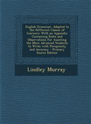 English Grammar, Adapted to the Different Classes of Learners With an Appendix Containing Rules and Observations for Assisting the More Advanced Stud,1287406483,9781287406488