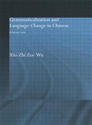 Grammaticalization and Language Change in Chinese A Formal View,0415336031,9780415336031