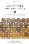 Money Over Two Centuries Selected Topics in British Monetary History,019965512X,9780199655120