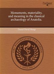 Monuments, materiality, and meaning in the classical archaeology of Anatolia.,1243532696,9781243532695