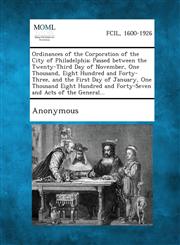 Ordinances of the Corporation of the City of Philadelphia; Passed between the Twenty-Third Day of November, One Thousand, Eight Hundred and Forty-Three, and the First Day of January, One Thousand Eight Hundred and Forty-Seven and Acts of the General...,1289328838,9781289328832