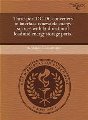 Three-port DC-DC converters to interface renewable energy sources with bi-directional load and energy storage ports.,1244068195,9781244068193
