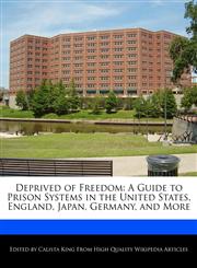 Deprived of Freedom A Guide to Prison Systems in the United States, England, Japan, Germany, and More,1241310459,9781241310455