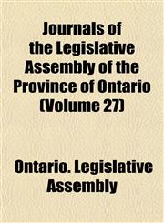 Journals of the Legislative Assembly of the Province of Ontario (Volume 27),1153388618,9781153388610