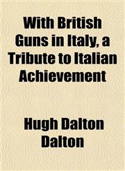 With British Guns in Italy, a Tribute to Italian Achievement,1152121839,9781152121836