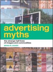 Advertising Myths: The Strange Half-Lives of Images and Commodities (International Library of Sociology),0415281741,9780415281744