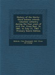 History of the Thirty-Third Indiana Veteran Volunteer Infantry During the Four Years of Civil War, from Sept. 16, 1861, to July 21, 1965 - Primary Sou,1295707888,9781295707881