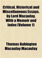 Critical, Historical and Miscellaneous Essays. by Lord Macaulay. With a Memoir and Index (Volume 1),1151856711,9781151856715