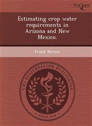 Estimating crop water requirements in Arizona and New Mexico.,1249854164,9781249854166