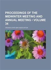 Proceedings of the Midwinter Meeting and Annual Meeting (Volume 34),1154230910,9781154230918