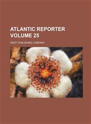 Atlantic Reporter Volume 25,1130987787,9781130987782