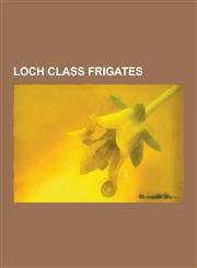 Loch Class Frigates Bay Class Frigates, Loch Class Frigate, HMS Veryan Bay, HMS Loch Fada, HMS Whitesand Bay, HMS Morecambe Bay, HMS Loch,123061768X,9781230617688