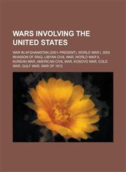 Wars Involving the United States World War II, American Civil War, Kosovo War, Korean War, War of 1812, Contras, Quasi-War,1157653723,9781157653721