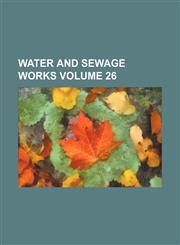 Water and Sewage Works Volume 26,1236000560,9781236000569