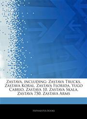 Articles On Zastava, including Zastava Trucks, Zastava Koral, Zastava Florida, Yugo Cabrio, Zastava 10, Zastava Skala, Zastava 750, Zastava Arms,1243987944,9781243987945