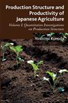 Production Structure And Productivity Of Japanese Agriculture Volume 1: Quantitative Investigations On Production Structure,1137287608,9781137287601