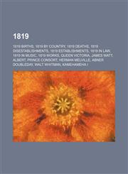 1819 1819 births, 1819 by country, 1819 deaths, 1819 disestablishments, 1819 establishments, 1819 in law, 1819 in music, 1819 works,1157581870,9781157581871