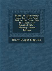 Dante An Elementary Book for Those Who Seek in the Great Poet the Teacher of Spiritual Life - Primary Source Edition,1294493558,9781294493556