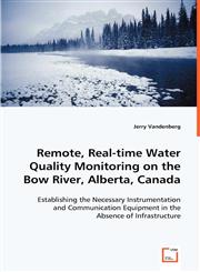 Remote, Real-time Water Quality Monitoring on the Bow River, Alberta, Canada,3639026969,9783639026962