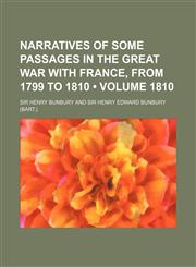Narratives of Some Passages in the Great War with France, from 1799 to 1810 (Volume 1810),1154308642,9781154308648