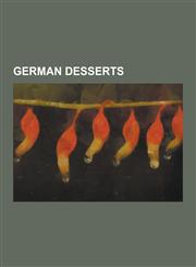 German Desserts Chocolate-Coated Marshmallow Treats, Marzipan, Stollen, Baumkuchen, Berliner, Swiss Roll, Lebkuchen, Black Forest Cake,123051760X,9781230517605