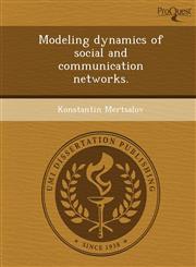 Modeling dynamics of social and communication networks.,1243729554,9781243729552