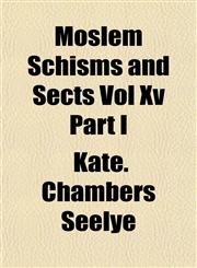 Moslem Schisms and Sects Vol Xv Part I,1153039869,9781153039864