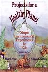 Projects for a Healthy Planet Simple Environmental Experiments for Kids,0471554847,9780471554844
