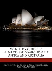 Webster's Guide to Anarchism Anarchism in Africa and Australia,1241797277,9781241797270