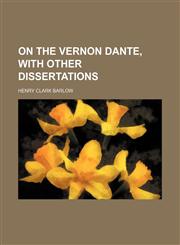 On the Vernon Dante, With Other Dissertations,115166104X,9781151661043