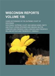 Wisconsin reports; cases determined in the Supreme Court of Wisconsin Volume 156,1150942827,9781150942822