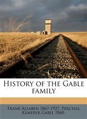 History of the Gable family,1149910372,9781149910375