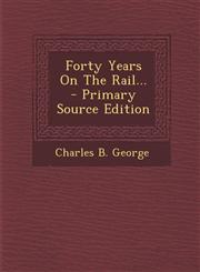 Forty Years on the Rail... - Primary Source Edition,1294377930,9781294377931
