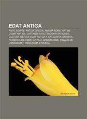Edat Antiga Antic Egipte, Antiga Grecia, Antiga Roma, Art de L'Edat Antiga, Cartago, Civilitzacions Antigues, Cultura Iberica,1233311654,9781233311651
