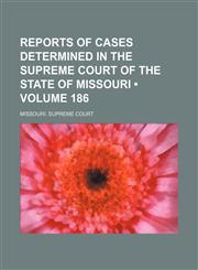 Reports of Cases Determined in the Supreme Court of the State of Missouri (Volume 186),1153898500,9781153898508