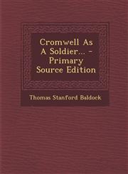 Cromwell As A Soldier... - Primary Source Edition,129309157X,9781293091579