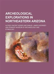 Archeological explorations in northeastern Arizona,1152625861,9781152625860