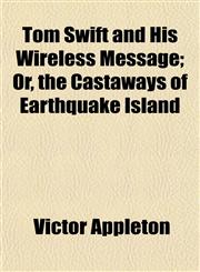 Tom Swift and His Wireless Message; Or, the Castaways of Earthquake Island,1151273961,9781151273963